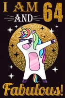 I Am 64 And Fabulous!: Dabbing Unicorn Birthday - 64th Birthday Journal for Woman - Happy 64th Birthday Present Blank Lined Notebook 1695646088 Book Cover