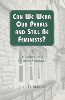 Can We Wear Our Pearls and Still Be Feminists?: Memoirs of a Campus Struggle 0826212891 Book Cover
