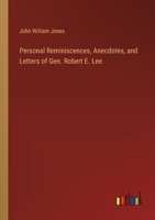 Personal Reminiscences, Anecdotes, and Letters of Gen. Robert E. Lee 3385383307 Book Cover