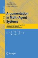 Argumentation in Multi-Agent Systems: 4th International Workshop, ArgMAS 2007, Honolulu, HI, USA, May 15, 2007, Revised Selected and Invited Papers (Lecture Notes in Computer Science) 3540789146 Book Cover