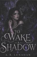 To Wake a Shadow: A Dark Shadow Prince Fated Bond Romance (The Unmaking of Realms) B0H2W2TDGH Book Cover
