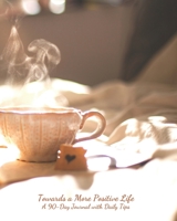 Towards a More Positive Life: A 90-Day Journal with Daily Tips: Tea Tray 1654547336 Book Cover