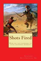 Shots Fired: How do you respond in your defining moment 171747747X Book Cover