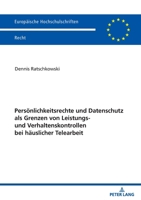 Persönlichkeitsrechte und Datenschutz als Grenzen von Leistungs- und Verhaltenskontrollen bei häuslicher Telearbeit (Europäische Hochschulschriften Recht, 6767) (German Edition) 363190892X Book Cover