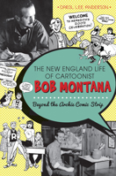 The New England Life of Cartoonist Bob Montana: Beyond the Archie Comic Strip 1609497864 Book Cover