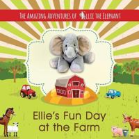Ellie's Fun Day at the Farm (The Amazing Adventures of Ellie The Elephant, #5) 099636353X Book Cover
