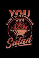 You Don't Win Friends With Salad: Bbq I Iournal I Smoking I Smoker I Barbecue I Cookbook I Gift 1074989147 Book Cover