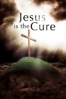 Jesus is the Cure 1450053998 Book Cover