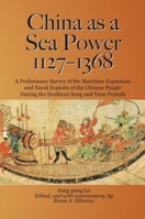 China as a Sea Power, 1127–1368: A Preliminary Survey of the Maritime Expansion and Naval Exploits of the Chinese People During the Southern Song and Yuan Periods 9971695057 Book Cover