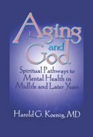 Aging and God: Spiritual Pathways to Mental Health in Midlife and Later Years 1560244232 Book Cover