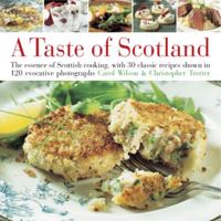 Taste of Scotland: The Essence of Scottish Cooking, with 40 Classic Recipes Shown in 150 Evocative Photographs 0754818012 Book Cover
