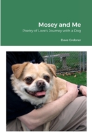 Mosey and Me: Poetry of Love's Journey with a Dog 179483155X Book Cover