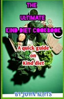 THE ULTIMATE KIND DIET COOKBOOK: A Quick Guide on Kind Diet B09KN4G69W Book Cover