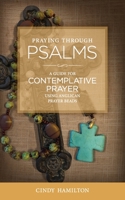 Praying Through Psalms: A Guide for Contemplative Prayer Using Anglican Prayer Beads 0999290436 Book Cover