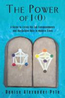 The Power of 1(0): A Guide to Living the Ten Commandments and the Golden Rule in Modern Times 1504398289 Book Cover