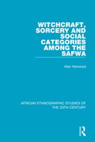 Witchcraft, Sorcery and Social Categories Among the Safwa 1138594202 Book Cover