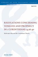 Regulations Concerning Tongues and Prophecy in 1 Corinthians 14.26-40: Relevance Beyond the Corinthian Church 0567687589 Book Cover