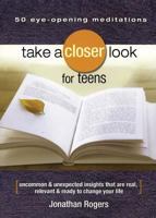 Take a Closer Look for Teens: Uncommon & Unexpected Insights That Are Real, Relevant & Ready to Change Your Life 1416542140 Book Cover