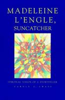 Suncatcher: A Study of Madeleine L'Engle and Her Writing 1880913089 Book Cover