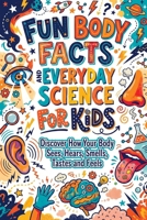 Fun Body Facts and Everyday Science for Kids: Discover How Your Body Sees, Hears, Smells, Tastes and Feels 8368566134 Book Cover