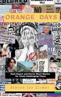 Orange Days: Dark Humor and Horror Short Stories for These Challenging Times 1548104620 Book Cover