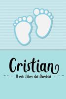 Cristian - Il mio Libro dei Bambini: Il libro dei bambini personalizzato per Cristian come libro per genitori o diario, per testi, immagini, disegni, foto ... 1073632687 Book Cover