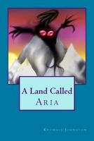 A Land Called Aria 1530034663 Book Cover