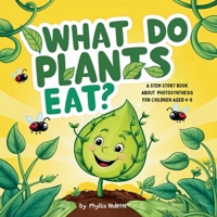 What Do Plants Eat?: A STEM Storybook About Photosynthesis For Children Aged 4-8 196108435X Book Cover