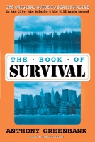 The Book of Survival: The Original Guide to Staying Alive in the City, the Suburbs, and the Wild Lands Beyond 0060708735 Book Cover