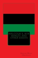 Malcolm X, Bob Marley, and Other Essays 1508729824 Book Cover