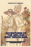 ADVENTURES OF THE JEALOUS WEST INDIAN MAN: A Hilarious Journey Through Love, Laughter, and the Art of Being Extra B0DRLG8269 Book Cover