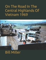 ON THE ROAD IN THE CENTRAL HIGHLANDS: Vietnam 1969 1704754569 Book Cover
