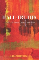 Half-Truths: Luxury. Power. Crime. Secrets. B0H72NSBDP Book Cover