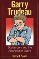 Garry Trudeau: Doonesbury and the Aesthetics of Satire (Great Comics Artists Series) 1934110892 Book Cover