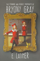 The Strange And Deadly Portraits Of Bryony Gray 1101919302 Book Cover