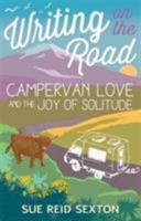 Writing on the Road: Campervan Love and the Joy of Solitude 1849343837 Book Cover