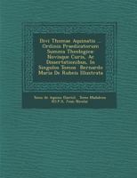 Divi Thomae Aquinatis ... Ordinis Praedicatorum Summa Theologica: Novisque Curis, AC Dissertationibus, in Singulos Tomos Bernardo Maria de Rubeis Illustrata 124997562X Book Cover
