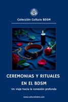 Ceremonias y Rituales en el BDSM: Un viaje hacia la conexión profunda (Colección Cultura BDSM) (Spanish Edition) B0DVC3SKR8 Book Cover