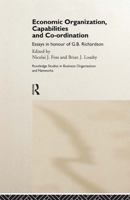 Economic Organization, Capabilities and Coordination: Essays in Honour of G.B. Richardson (Routledge Studies in Business Organization and Networks, 8) 0415862663 Book Cover