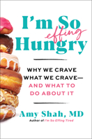 I'm So Effing Hungry: Why We Crave What We Crave – and What to Do About It 0358716918 Book Cover