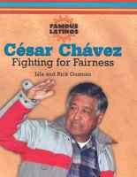 Cesar Chavez: Fighting for Fairness (Famous Latinos) 0766023702 Book Cover