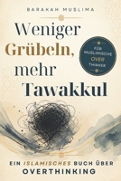 Weniger Grübeln, mehr Tawakkul: Ein islamisches Buch über Overthinking (German Edition) B0GZZ4XDKJ Book Cover