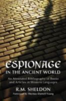 Espionage in the Ancient World: An Annotated Bibliography of Books and Articles in Western Languages 0786437685 Book Cover