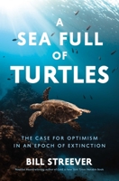 A Sea Full of Turtles: The Search for Optimism in an Epoch of Extinction 1639366695 Book Cover