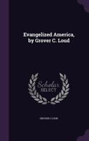 Evangelized America, by Grover C. Loud 1355955866 Book Cover