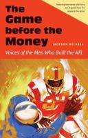 The Game before the Money: Voices of the Men Who Built the NFL 080325573X Book Cover