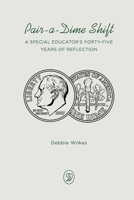 Pair-a-Dime Shift: A Special Educator's Forty-Five Years of Reflection B0B14FRLZX Book Cover