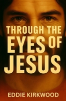 Through The Eyes of Jesus B0GSS9FBX4 Book Cover