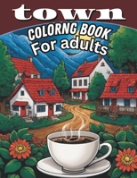 Town coloring book: An Adult Coloring Book Featuring Beautiful and Relaxing Cafe and houses and rues B0CN3R45BR Book Cover