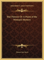 Star-Flowers: A Poem of the Woman's Mystery 0469275499 Book Cover